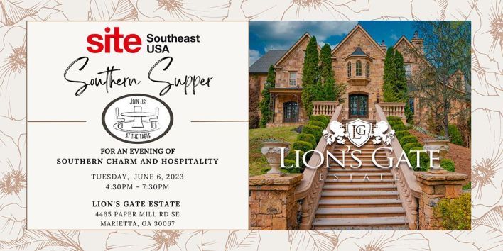 SITE Southeast Southern Supper. Join us at the table for an evening of Southern Charm and Hospitality. Tuesday, June 6, 2023 4:30 - 7:30 PM. Lion’s Gate Estate, 4465 Paper Mill Rd SE, Marietta, GA 30067